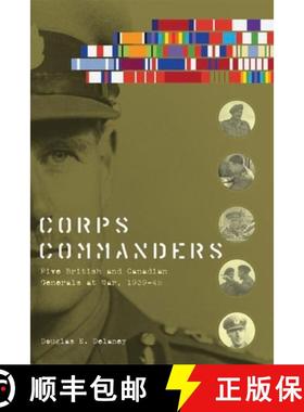 【3-4周达】Corps Commanders: Five British and Canadian Generals at War, 1939-45 [9780774820899]