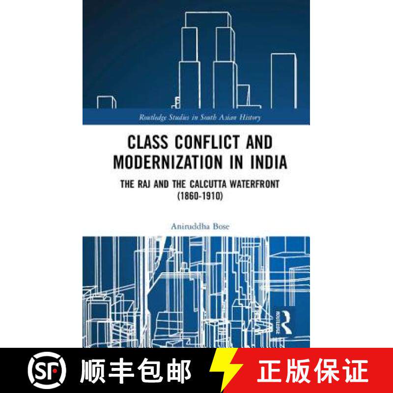 【3-4周达】Class Conflict and Modernization in India: The Raj and the Calcutta Waterfront (1860-1910) [9781138962828]