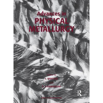 【4周达】Advances in Physical Metallurgy: Selected Papers from the Proceedings of the International C... [9782884492102]