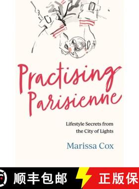 【3-4周达】Practising Parisienne: Lifestyle Secrets from the City of Lights [9781472277640]