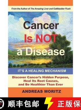 【3-4周达】Cancer Is Not a Disease - It's a Healing Mechanism: Discover Cancer's Hidden Purpose, Heal... [9780989258753]