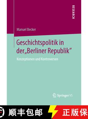 【3-4周达】Geschichtspolitik in der Berliner Republik : Konzeptionen und Kontroversen [9783658032326]