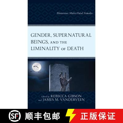 预订 Gender, Supernatural Beings, and the Liminality of Death : Monstrous Males/Fatal Females [9781793641373]