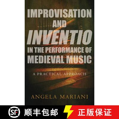 【3-4周达】精装 Improvisation and Inventio in the Performance of Medieval Music: A Practical Approach [9780190631178]