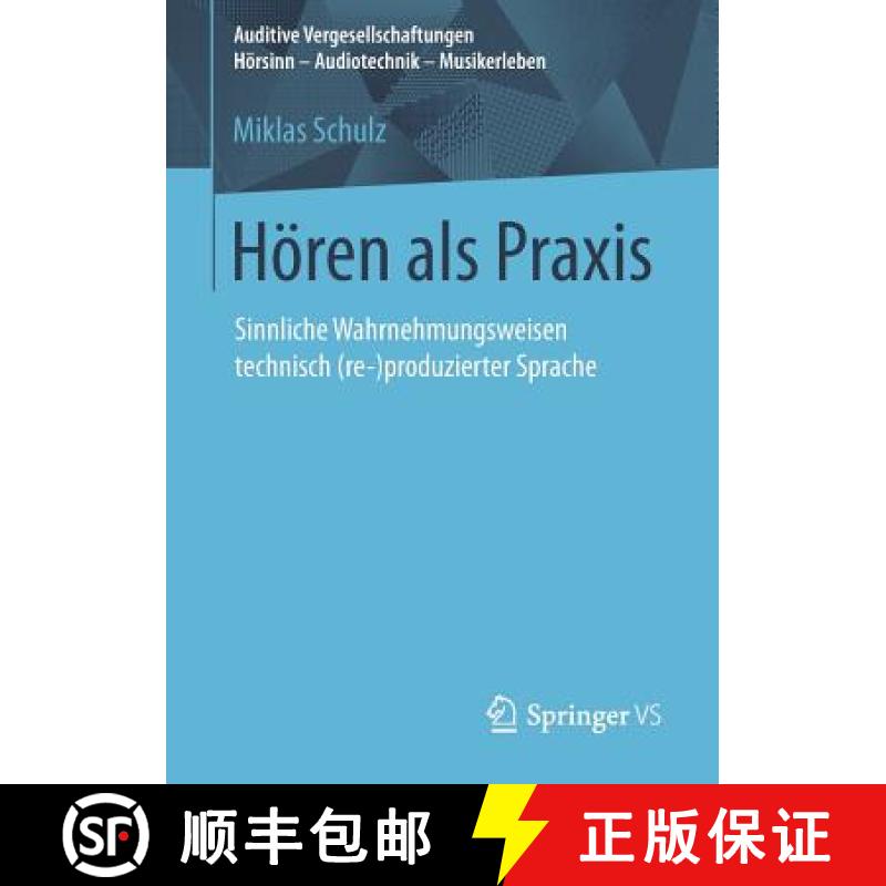 【3-4周达】Hören als Praxis : Sinnliche Wahrnehmungsweisen technisch (re-)produzierter Sprache [9783658196530]
