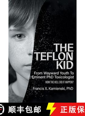 【3-4周达】The Teflon Kid: From Wayward Youth To Eminent PhD Toxicologist - How The Hell Did It Happen? [9781998784974]