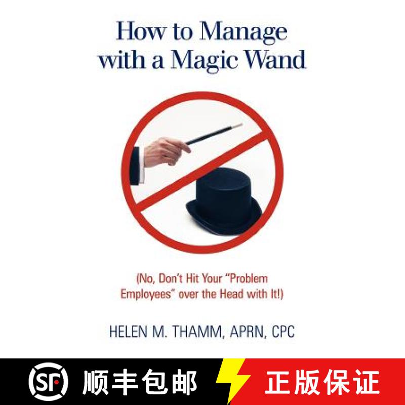 【2-3周达】How to Manage with a Magic Wand: (No, Don't Hit Your Problem Employees Over the Head with ... [9781449722791]