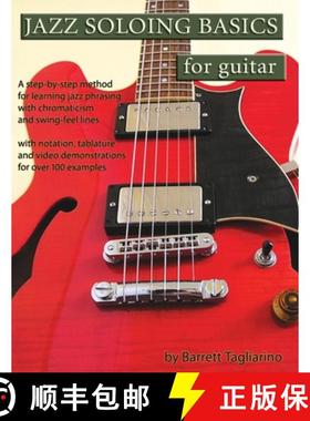 【3-4周达】Jazz Soloing Basics for Guitar: A step-by-step method for learning jazz phrasing with chro... [9780980235364]