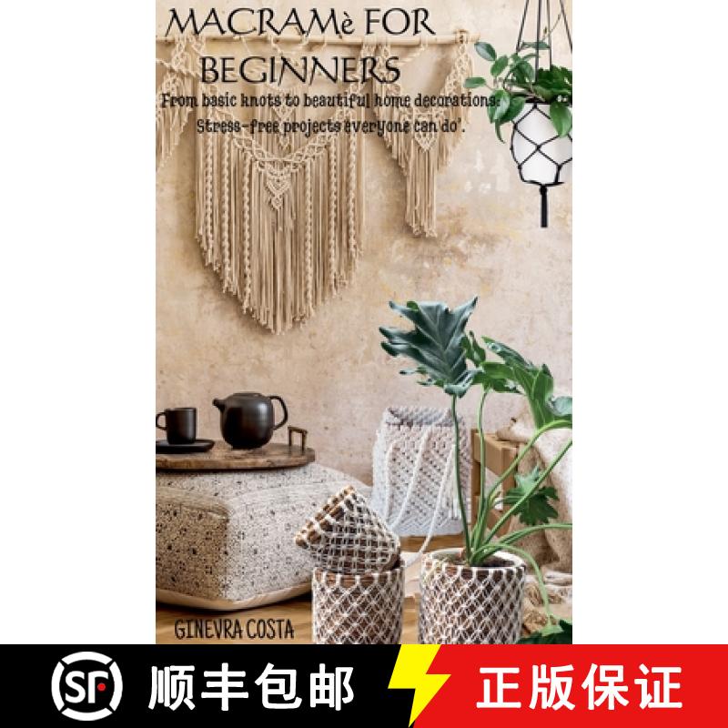 【4周达】Macramè for beginners, From basic knots to beautiful home decorations:           Stress-fre... [9798227566683]