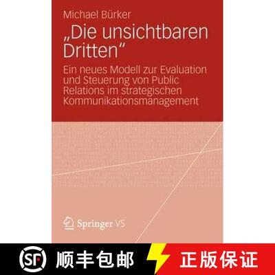 【3-4周达】Die unsichtbaren Dritten : Ein neues Modell zur Evaluation und Steuerung von Public Rela... [9783531187433]