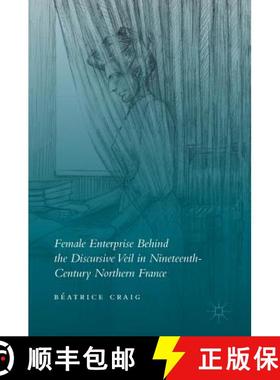 【3-4周达】Female Enterprise Behind the Discursive Veil in Nineteenth-Century Northern France [9781137574121]