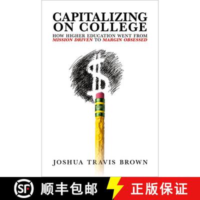 【3-4周达】Capitalizing on College: How Higher Education Went from Mission Driven to Margin Obsessed [9780197780718]