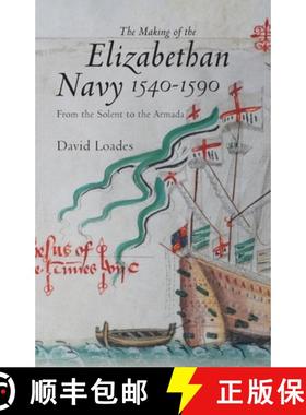 【3-4周达】Making of the Elizabethan Navy 1540-1590 - From the Solent to the Armada: From the Solent ... [9781843834922]