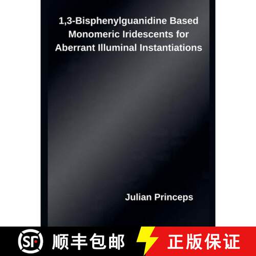 【3-4周达】1,3-Bisphenylguanidine Based Monomeric Iridescents for Aberrant Illuminal Instantiations [9798232091385]