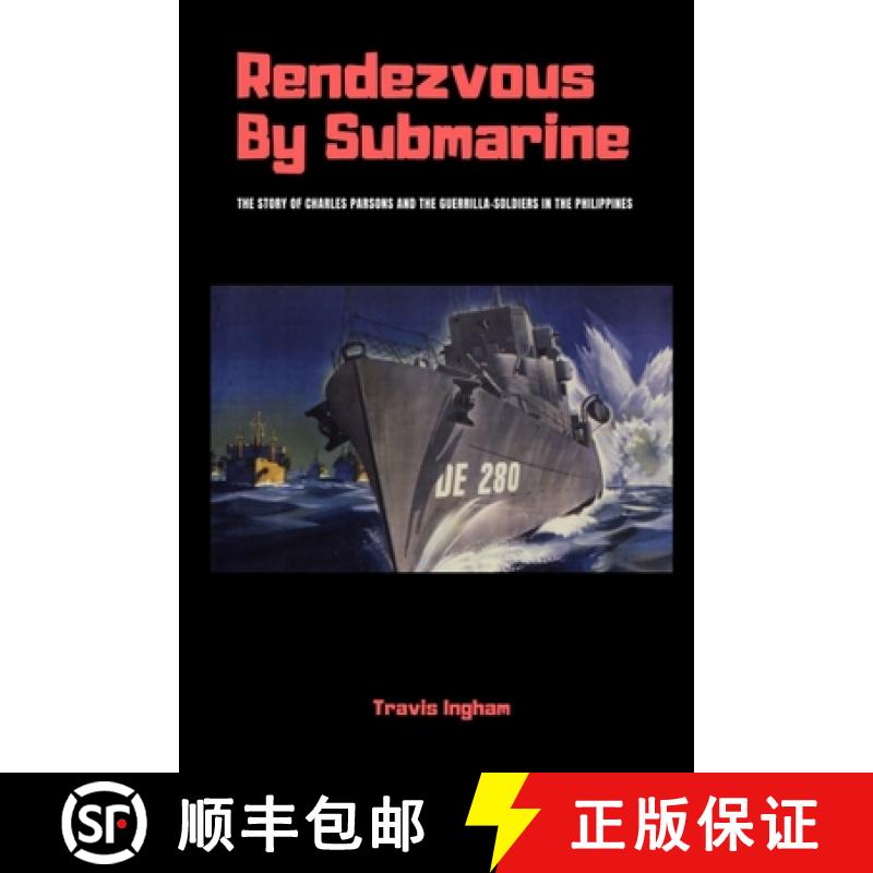 【2-3周达】Rendezvous By Submarine: The Story of Charles Parsons and the Guerrilla-Soldiers in the Ph... [9780359051946]