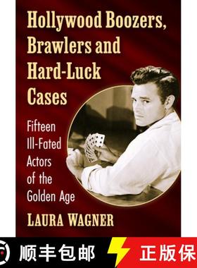 【3-4周达】Hollywood Boozers, Brawlers and Hard-Luck Cases : Fifteen Ill-Fated Actors of the Golden Age [9781476690117]