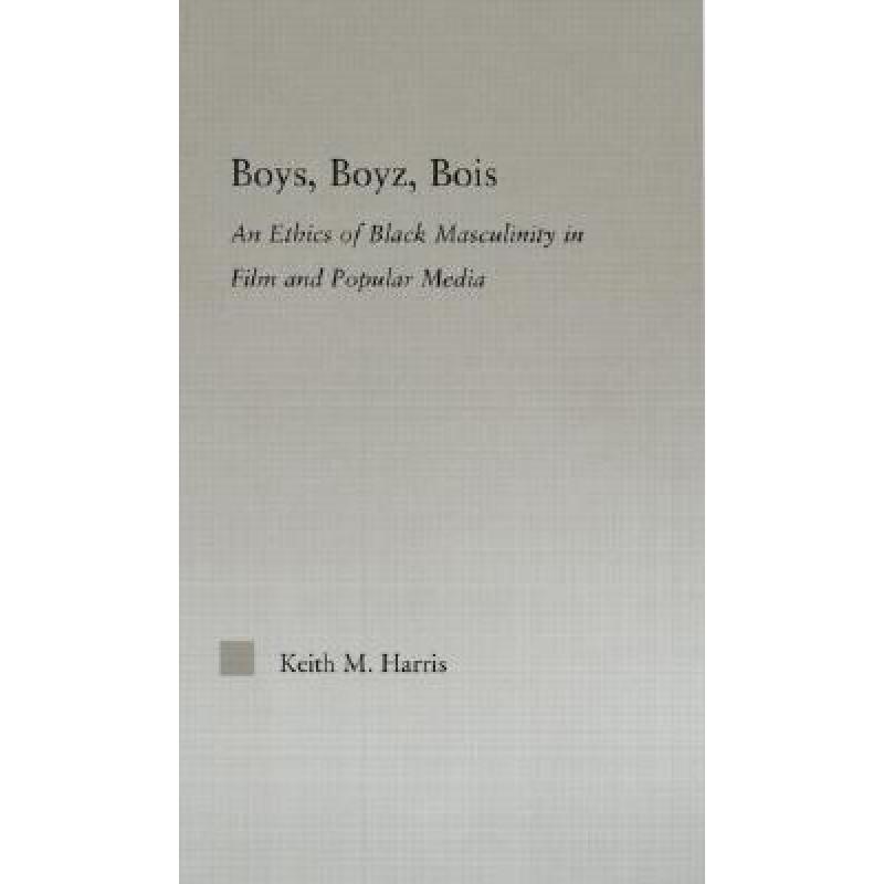 【4周达】Boys, Boyz, Bois: An Ethics of Black Masculinity in Film and Popular Media [9780415975780]