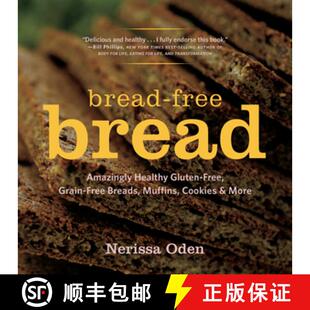 【3-4周达】Bread–Free Bread – Amazingly Healthy Gluten–Free, Grain–Free Breads, Muffins, Cookies ... [9781581572803]