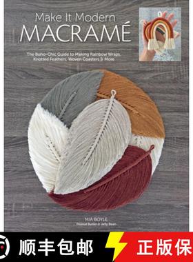 【3-4周达】Make It Modern Macramé: The Boho-Chic Guide to Making Rainbow Wraps, Knotted Feathers, Wo... [9781644030431]