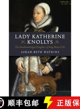 【3-4周达】Lady Katherine Knollys: The Unacknowledged Daughter of King Henry VIII: The Unacknowledged... [9781782795858]