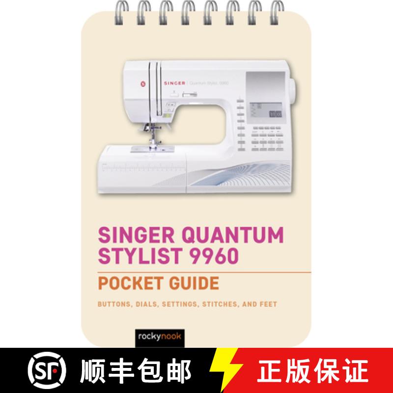 【3-4周达】Singer Quantum Stylist 9960: Pocket Guide: Buttons, Dials, Settings, Stitches, and Feet [9798888141809]