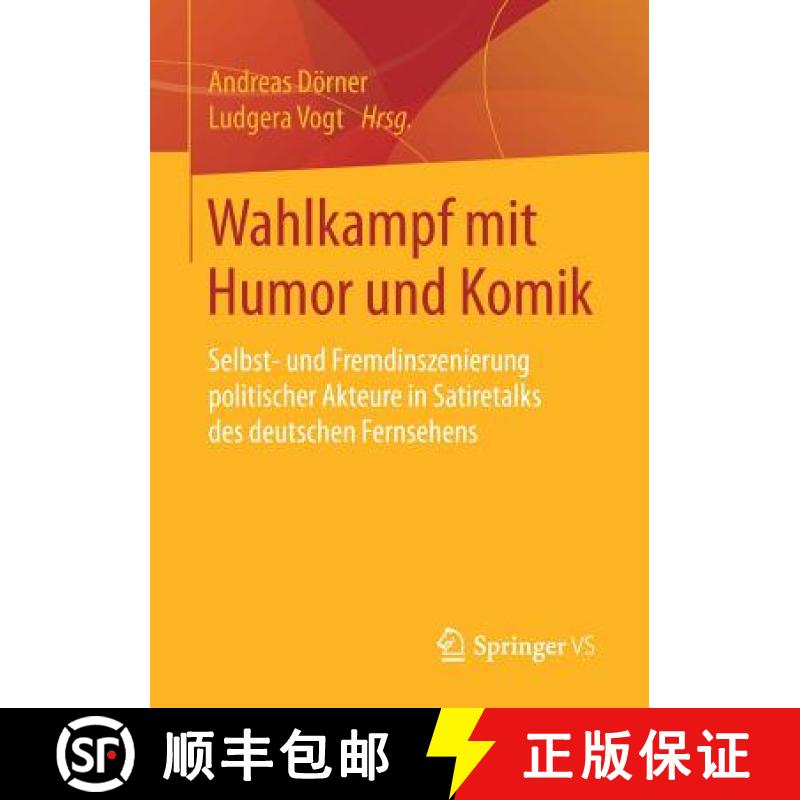 【3-4周达】Wahlkampf mit Humor und Komik : Selbst- und Fremdinszenierung politischer Akteure in Satir... [9783658179847]