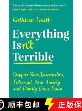 【3-4周达】Everything Isn't Terrible : Conquer Your Insecurities, Interrupt Your Anxiety and Finally ... [9781788164795]