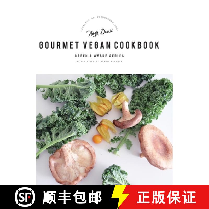 【3-4周达】Green and Awake Gourmet Vegan: 100 Elevated Everyday Gourmet Recipes with a pinch of nordi... [9781736374276]