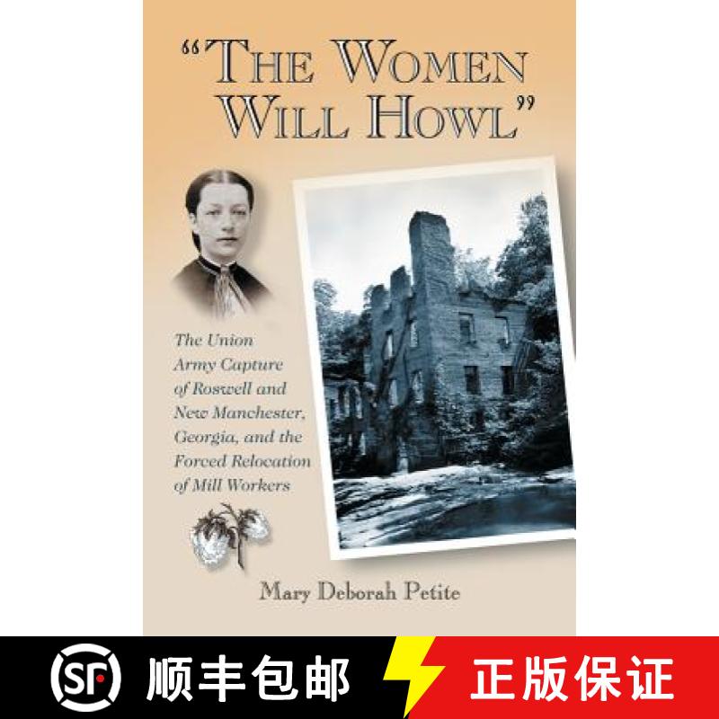 【2-3周达】The Women Will Howl : The Union Army Capture of Roswell and New Manchester, Georgia, and t... [9780786461141]