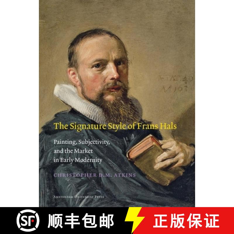 【3-4周达】The Signature Style of Frans Hals: Painting, Subjectivity, and the Market in Early Modernity [9789089643353]