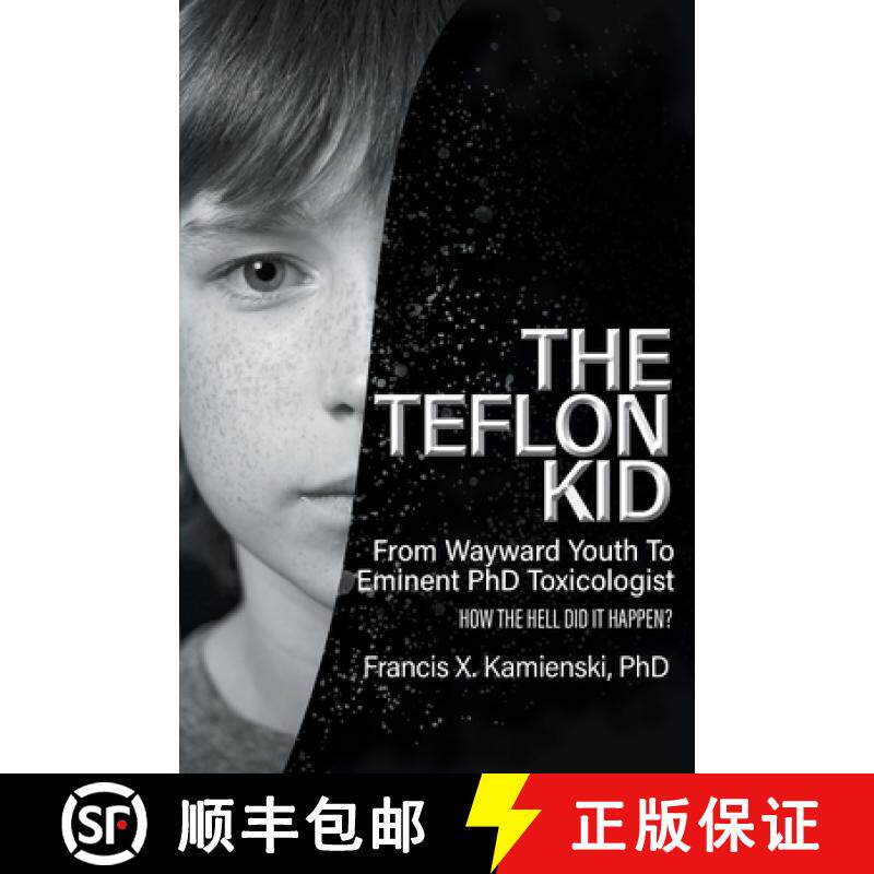 【3-4周达】The Teflon Kid: From Wayward Youth To Eminent PhD Toxicologist - How The Hell Did It Happen? [9781998784974]