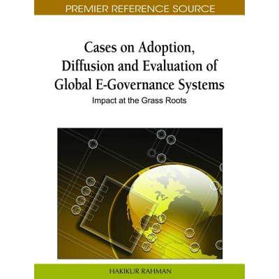 【4周达】Cases on Adoption, Diffusion and Evaluation of Global E-Governance Systems: Impact at the Gr... [9781616928148]