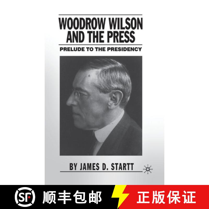 【3-4周达】Woodrow Wilson and the Press : Prelude to the Presidency [9781349527632]