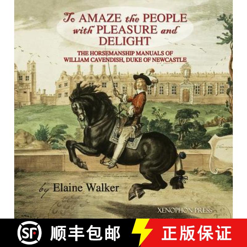 【3-4周达】'To Amaze the People with Pleasure and Delight: The horsemanship manuals of William Cavend... [9780933316720]