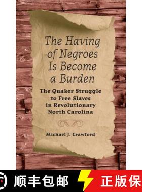 预订 The Having of Negroes Is Become a Burden: The Quaker Struggle to Free Slaves in Revolutionary No... [9780813060309]