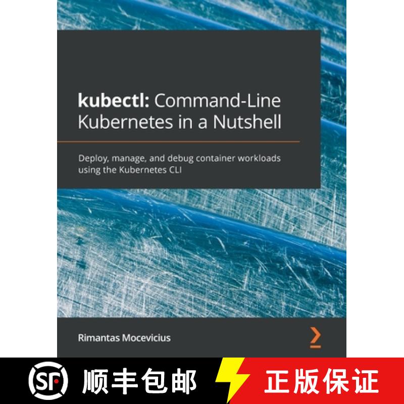 【2-3周达】kubectl: Command-Line Kubernetes in a Nutshell: Deploy, manage, and debug container worklo... [9781800561878]