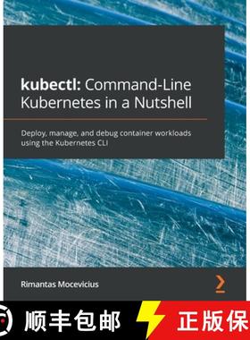 预订 kubectl: Command-Line Kubernetes in a Nutshell: Deploy, manage, and debug container workloads us... [9781800561878]