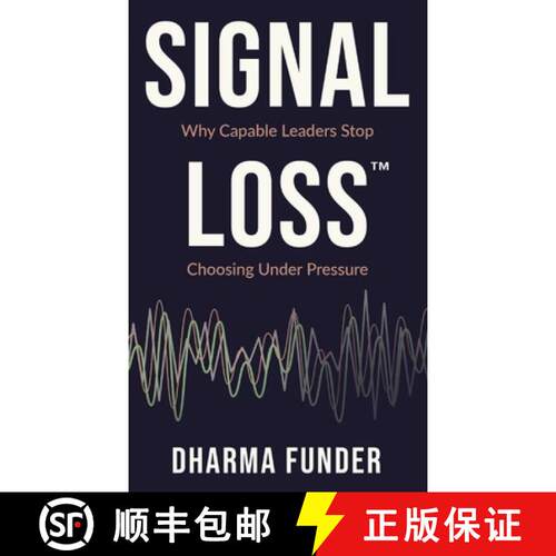 【3-4周达】精装 Signal Loss: Why Capable Leaders Stop Choosing Under Pressure [9798996772520]