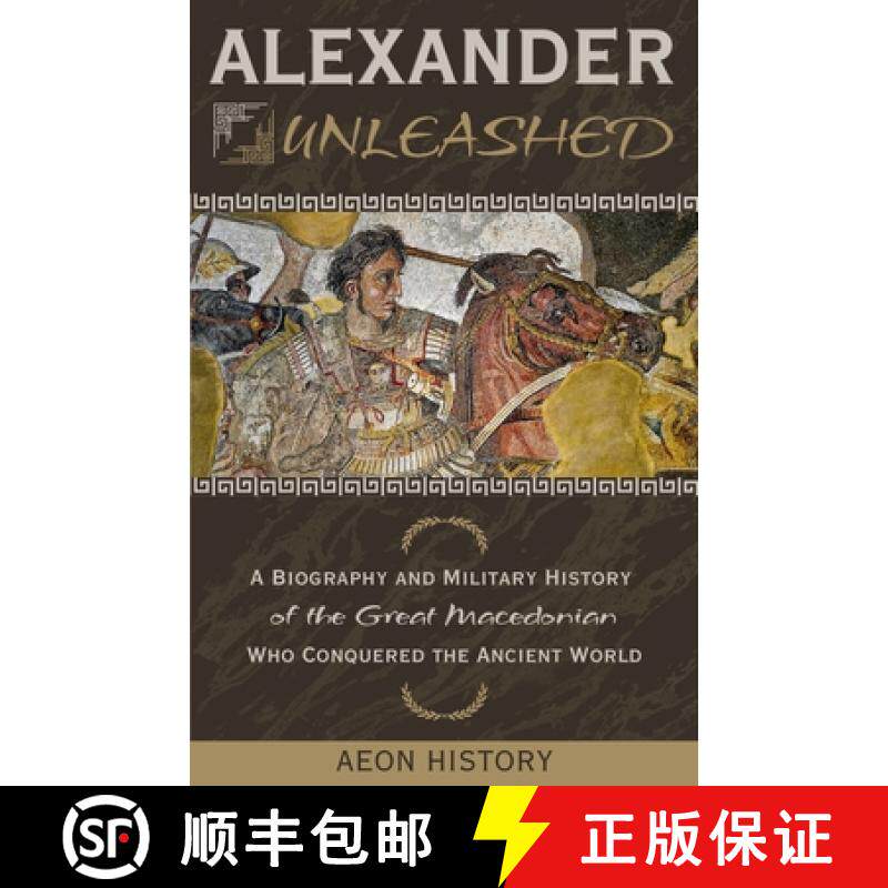 【3-4周达】Alexander Unleashed: A Biography and Military History of the Great Macedonian Who Conquere... [9781965913123]
