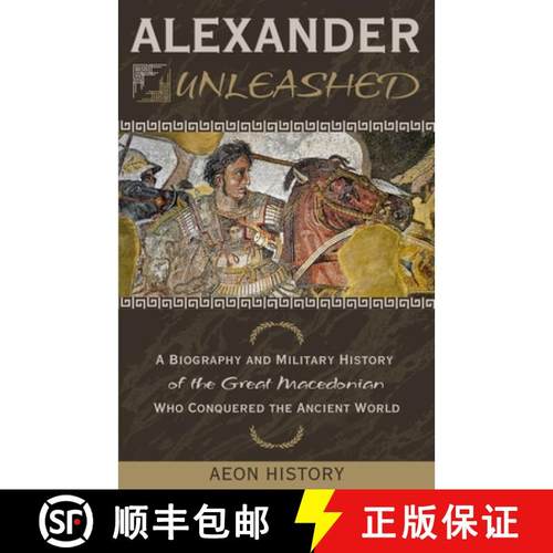 【3-4周达】Alexander Unleashed: A Biography and Military History of the Great Macedonian Who Conquere... [9781965913123]