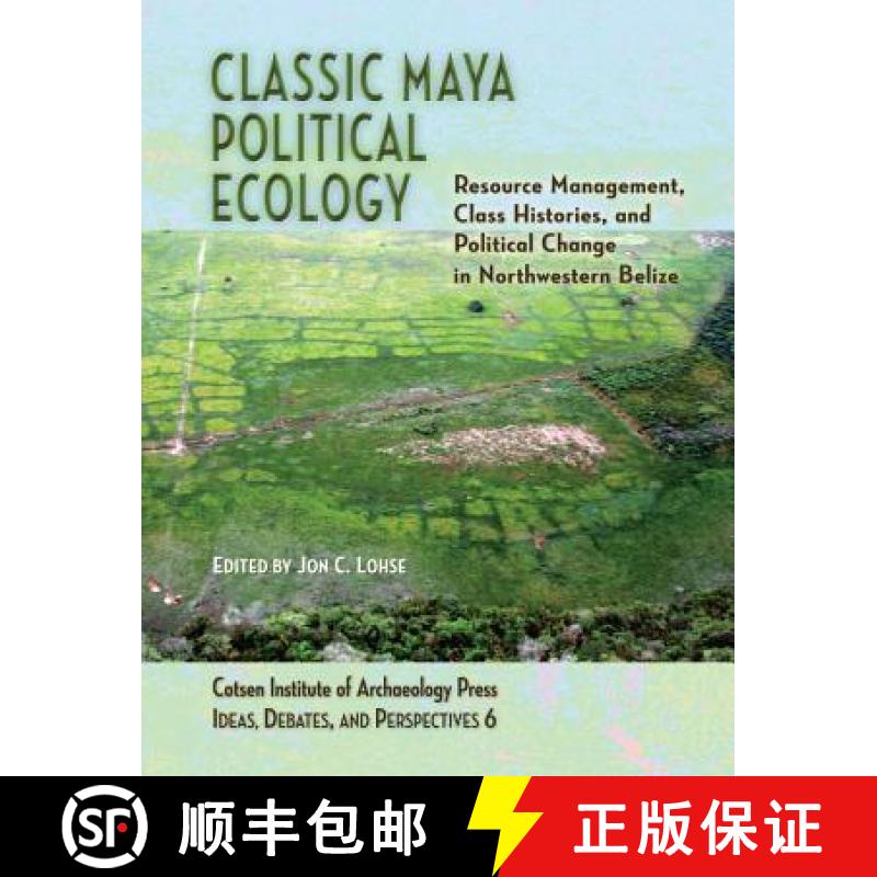 【3-4周达】Classic Maya Political Ecology : Resource Management, Class Histories, and Political Chang... [9781931745703]