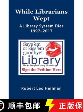预订 While Librarians Wept, A library System Dies 1997-2017 [9798897041138]