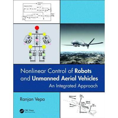 【4周达】Nonlinear Control of Robots and Unmanned Aerial Vehicles: An Integrated Approach [9781498767040]