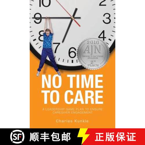 【3-4周达】No Time to Care: A Leadership Game Plan to Ensure Caregiver Engagement [9780692614143]