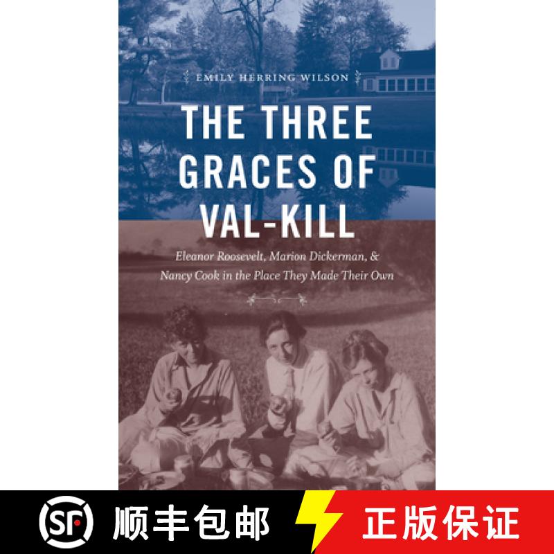 【3-4周达】The Three Graces of Val-Kill: Eleanor Roosevelt, Marion Dickerman, and Nancy Cook in the P... [9781469635835]