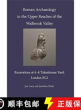 【3-4周达】Roman Archaeology in the Upper Reaches of the Walbrook Valley: Excavations at 6-8 Tokenhou... [9780956305459]