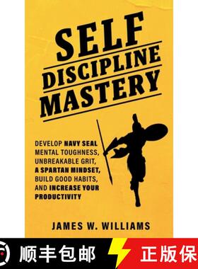 【3-4周达】Self-discipline Mastery: Develop Navy Seal Mental Toughness, Unbreakable Grit, Spartan Min... [9781953036223]