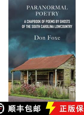 预订 Paranormal Poetry: A Chapbook Of Poems By Ghosts Of The South Carolina Lowcountry [9781732103610]