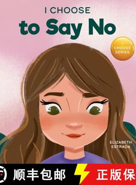 预订 I Choose to Say No: A Rhyming Picture Book About Personal Body Safety, Consent, Safe and Unsafe ... [9781637312919]