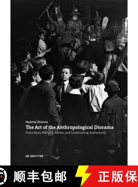 【3-4周达】The Art of the Anthropological Diorama : Franz Boas, Arthur C. Parker, and Constructing Au... [9783110742268]